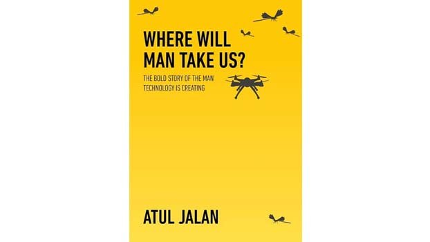 Where Will Man Take Us by Atul Jalan